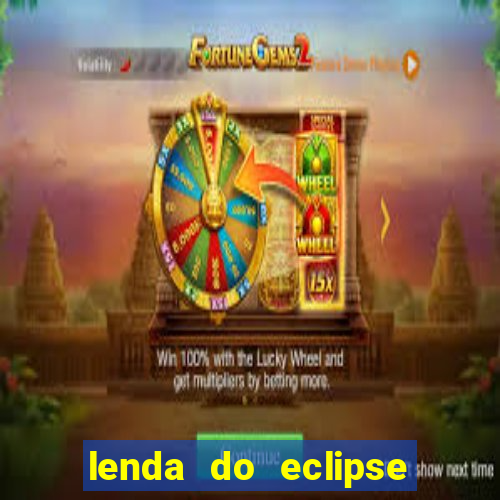 lenda do eclipse sol e lua